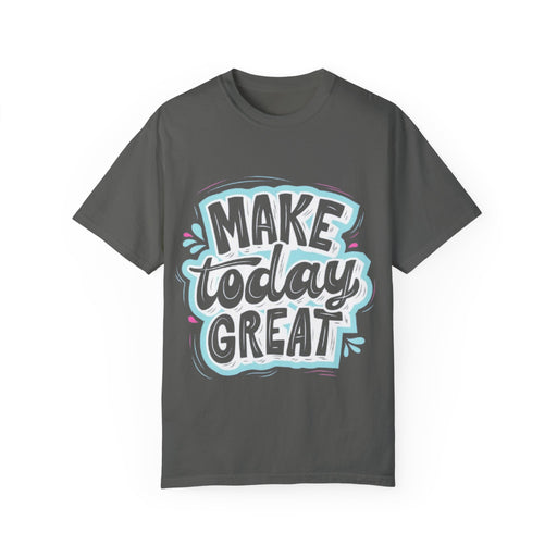 Unisex Garment-Dyed T-shirt - Make Today Great